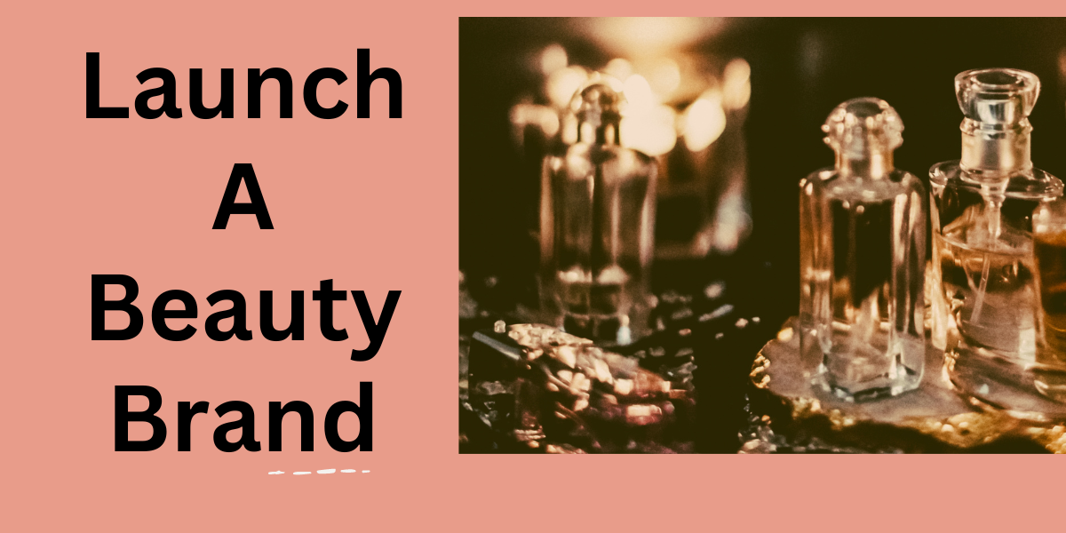 How To Launch A Beauty Brand