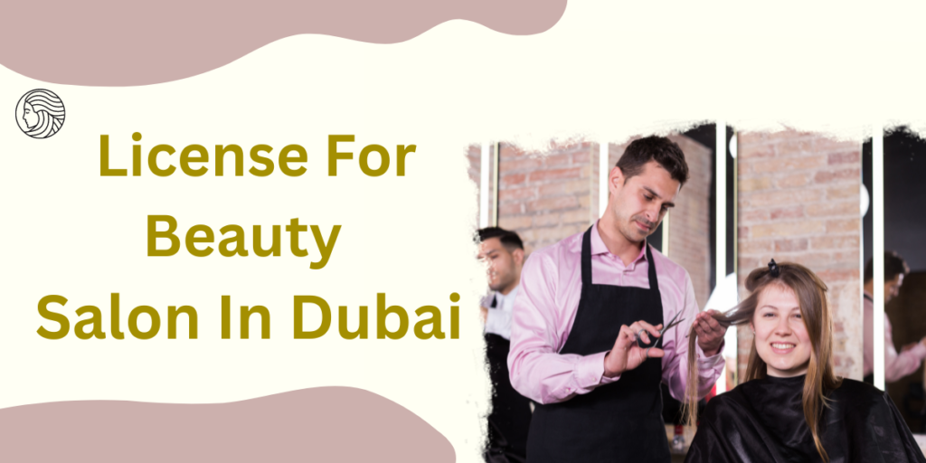 How To Get License For Beauty Salon In Dubai - UAE Finders