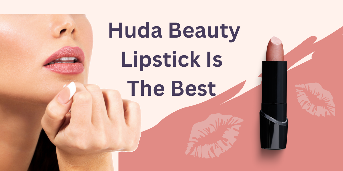 Which Huda Beauty Lipstick Is The Best