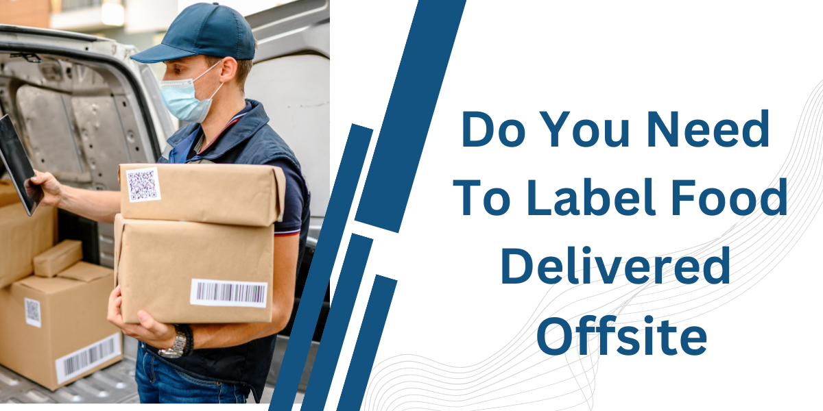 Do You Need To Label Food Delivered Offsite