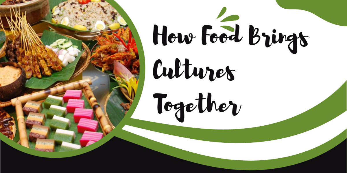 How Food Brings Cultures Together