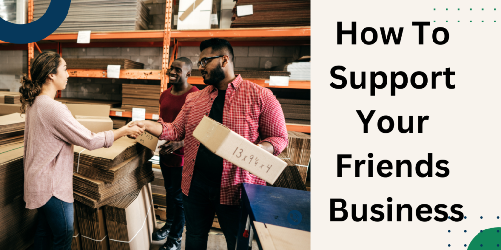 How To Support Your Friends Business