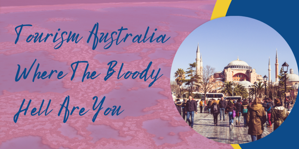 Tourism Australia Where The Bloody Hell Are You