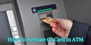 How To Activate C3 Card In ATM