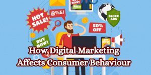 How Digital Marketing Affects Consumer Behaviour