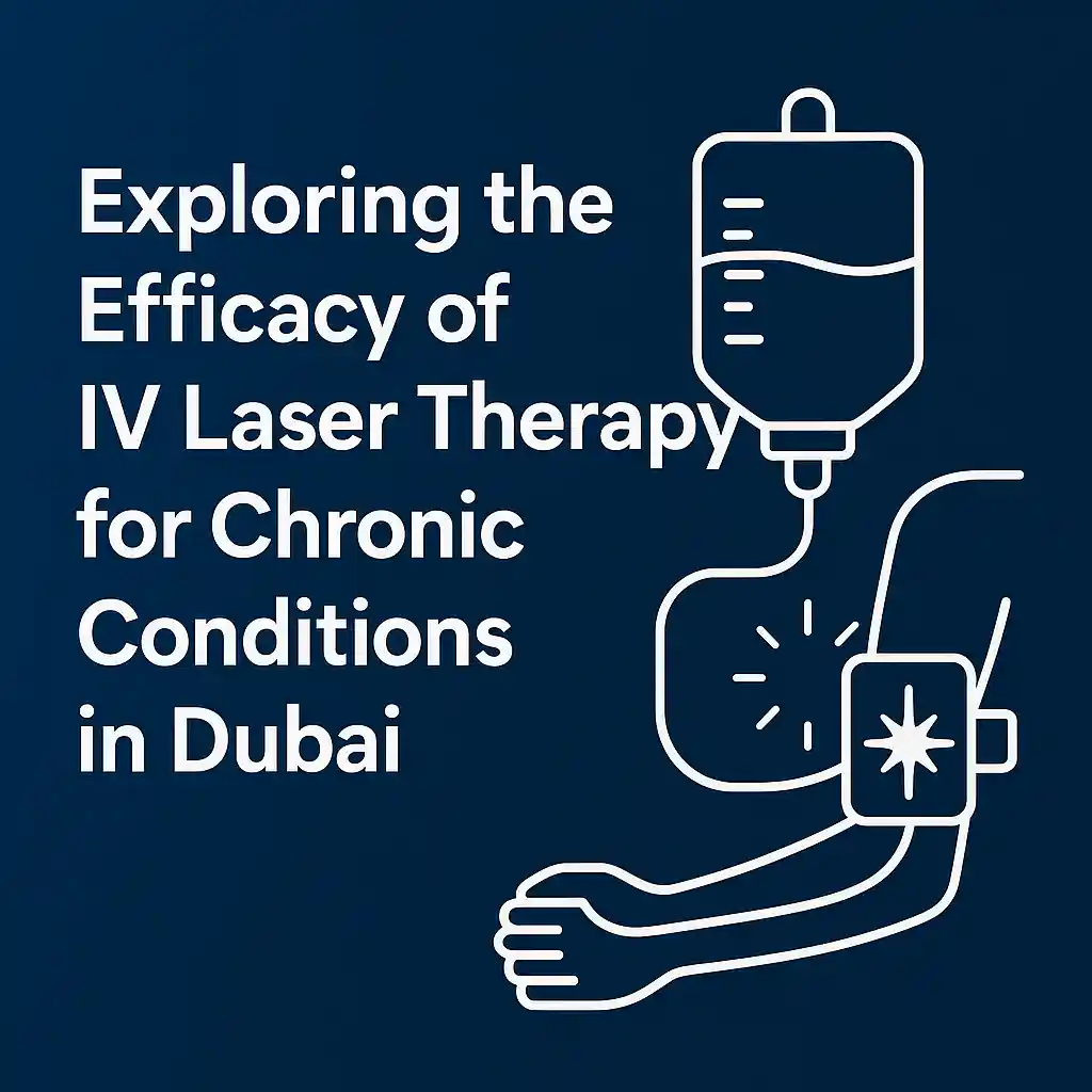 Exploring the Efficacy of IV Laser Therapy for Chronic Conditions in Dubai