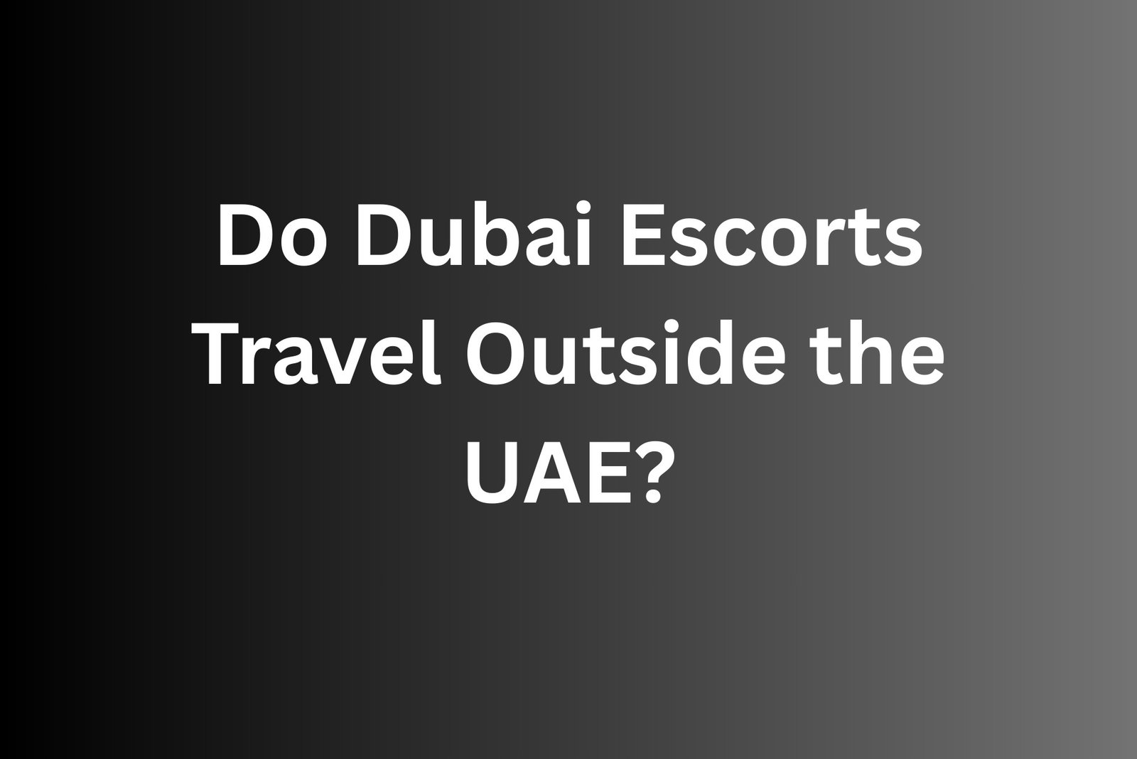 Do Dubai Escorts Travel Outside the UAE